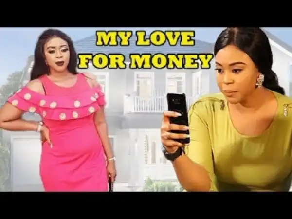 Video: My Love For Money - Latest Nigerian Nollywoood Movies 2018